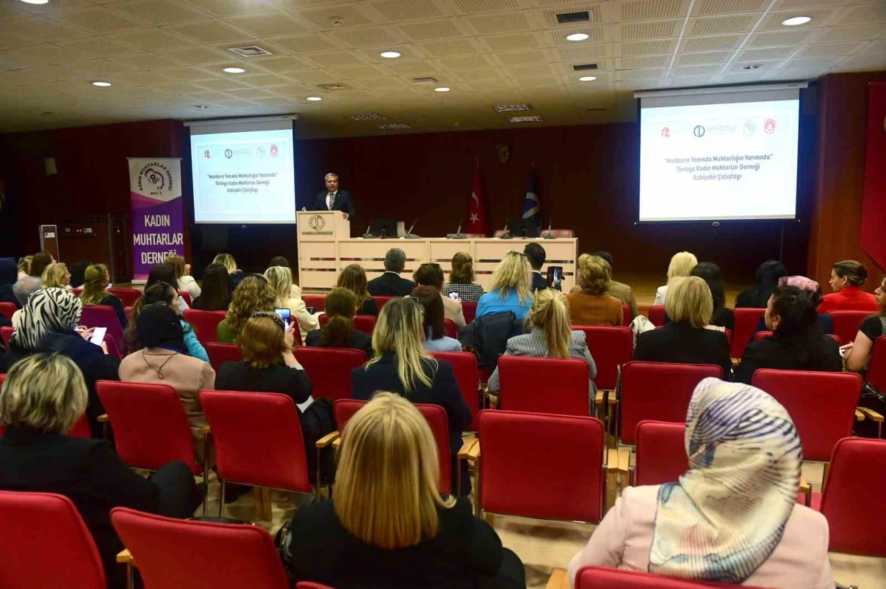 Anadolu Üniversitesi ev sahipliğinde &quot;Muhtarın Yanında Muhtarlığın Yarınında&quot; çalıştayı gerçekleştirildi
