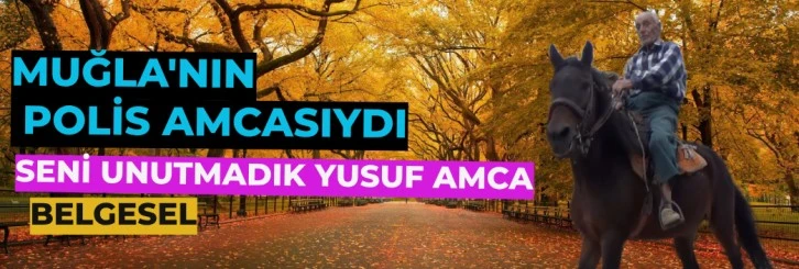 MUĞLA'NIN POLİS AMCASIYDI