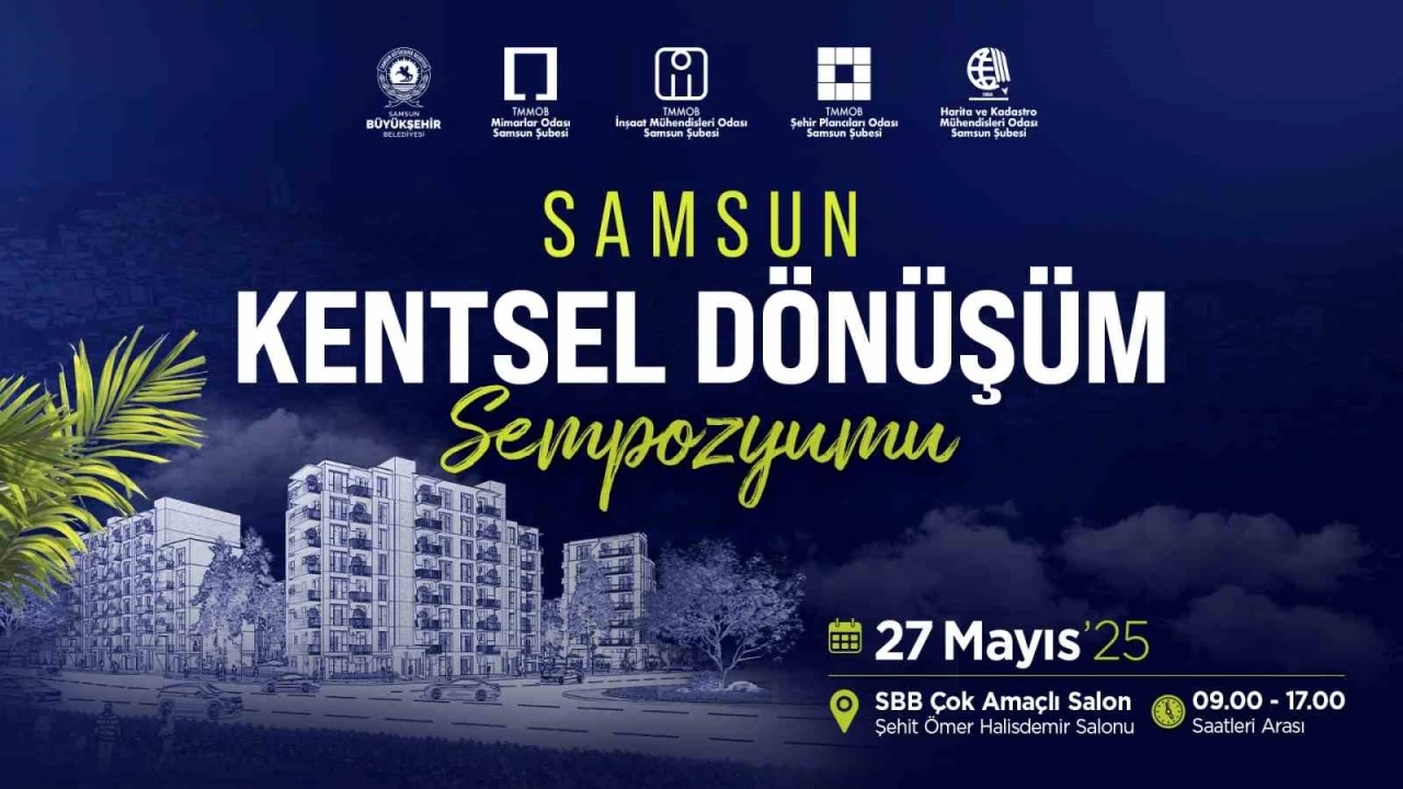 &quot;Samsun Kentsel Dönüşüm Sempozyumu&quot; 27 Mayıs’ta yapılacak
