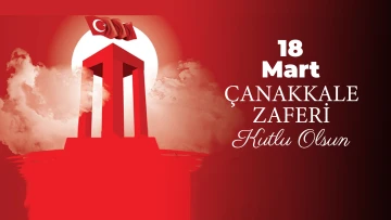 18 Mart Çanakkale Zaferi ve Şehitleri Anma Günü