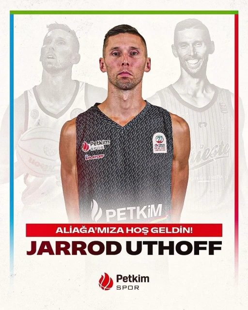 Aliağa Petkimspor, Jarrod Uthoff&rsquo;u kadrosuna kattı
