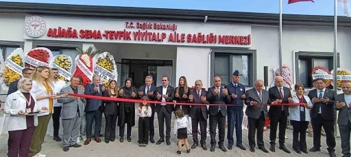 Aliağa Sema - Tevfik Yiyitalp Aile Sağlığı Merkezi hizmete açıldı
