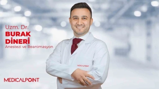 Anestezi ve Reanimasyon Uzmanı Dr. Burak Dineri, Medical Point&rsquo;te hasta kabul&uuml;ne başladı
