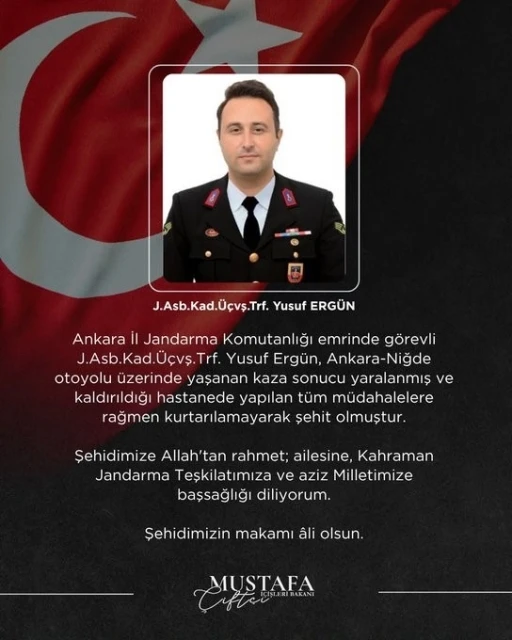 Bakan &Ccedil;ift&ccedil;i: "Kazada yaralanan Jandarma Astsubay &Uuml;st&ccedil;avuş Yusuf Erg&uuml;n şehit oldu"
