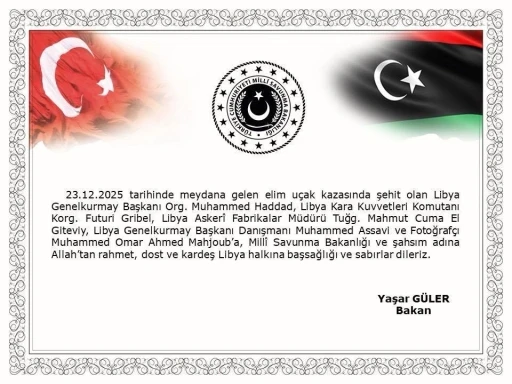 Bakan G&uuml;ler, u&ccedil;ak kazasında vefat eden Libya Genelkurmay Başkanı Org. Muhammed Haddad ve heyetine başsağlığı mesajı yayımladı
