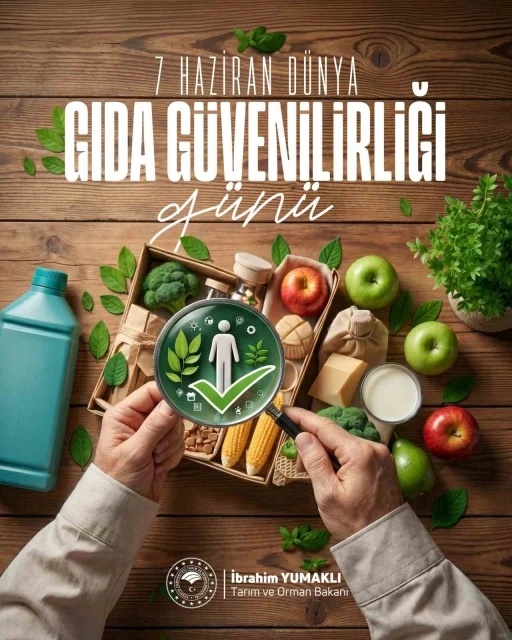 Bakan Yumaklı&rsquo;dan 7 Haziran D&uuml;nya Gıda G&uuml;venilirliği mesajı
