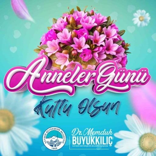 Başkan Büyükkılıç’tan Anneler Günü’nde anlamlı mesaj
