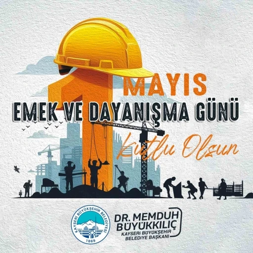 Büyükkılıç: &quot;İşçi ve emekçi kardeşlerimiz ülkemizin güç kaynağıdır&quot;
