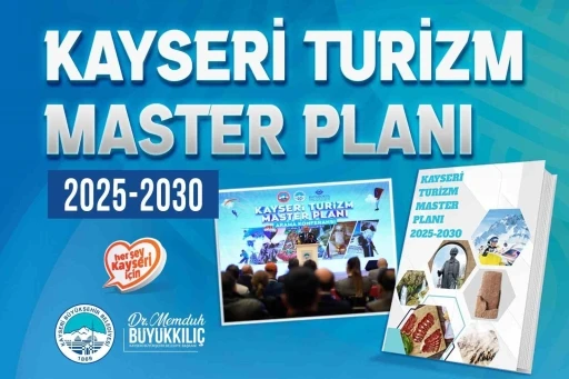 B&uuml;y&uuml;kşehir&rsquo;den turizmde stratejik hamle: Kayseri Turizm Master Planı 2025-2030 yayımlandı
