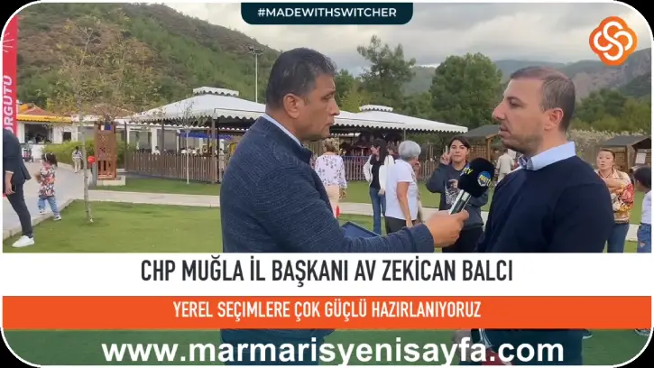 CHP Muğla İl Başkanı Balcı: &quot;Muğla'da Güçlü Adaylarla Yerel Seçimlere Hazırlanıyoruz&quot;