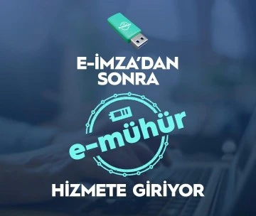 E-İMZA'DAN SONRA E-MÜHÜR GELİYOR