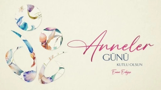 Emine Erdoğan’dan Anneler Günü mesajı
