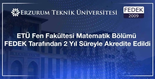 ET&Uuml; Fen Fak&uuml;ltesi Matematik B&ouml;l&uuml;m&uuml; FEDEK tarafından 2 yıl s&uuml;reyle akredite edildi

