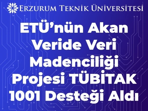 ET&Uuml;&rsquo;n&uuml;n akan veride veri madenciliği projesi T&Uuml;BİTAK 1001 desteği aldı
