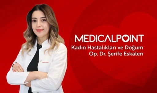 Kadın Hastalıkları ve Doğum Uzmanı Op. Dr. Şerife Eskalen Medical Point’te
