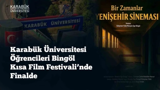 KB&Uuml; &ouml;ğrencileri Bing&ouml;l Kısa Film Festivali&rsquo;nde finale kaldı
