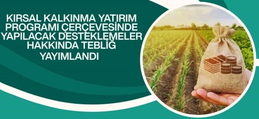 Kırsal kalkınma yatırımlarına y&uuml;zde 70&rsquo;e varan hibe desteği
