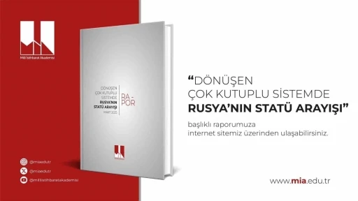 Milli İstihbarat Akademisi, &quot;Dönüşen Çok Kutuplu Sistemde Rusya’nın Statü Arayışı&quot; başlıklı raporunu yayımladı
