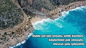 DUBLE YOL İÇİN ORMANI, ANTİK KENTLERİ, KÖYLERİMİZİ YOK ETMEYİN