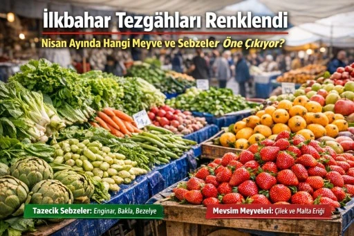 NİSAN AYINDA HANGİ MEYVE VE SEBZELER &Ouml;NE &Ccedil;IKIYOR?