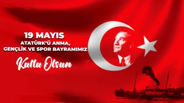 19 MAYIS  ATATÜRK’Ü ANMA,  GENÇLİK VE SPOR BAYRAMIMIZ  KUTLU OLSUN!