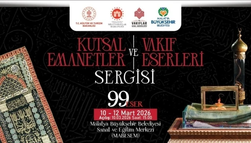 "Kutsal Emanetler ve Vakıf Eserleri Sergisi" Malatyalılarla buluşuyor
