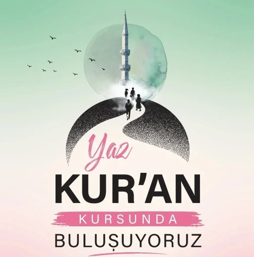 Yaz Kur&rsquo;an Kursları&rsquo;nda takvim netleşti
