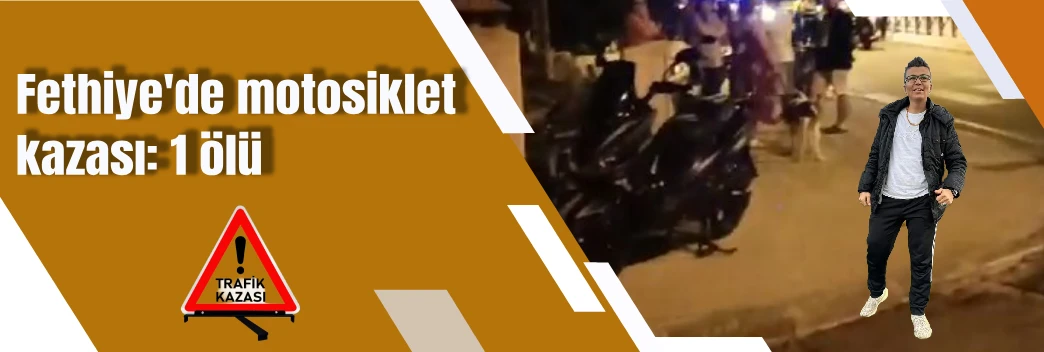 Fethiye'de motosiklet kazası: 1 ölü