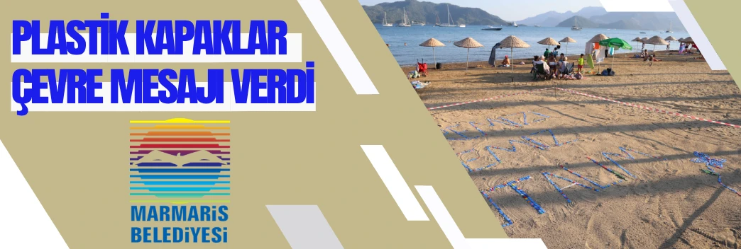 Marmaris Belediyesi geri dönüşüm kutularına atılan plastik kapaklarla 'çevremizi temiz tutalım' mesajı verildi.