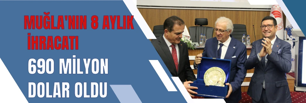 Muğla’nın 8 aylık ihracatı yüzde 12 artarak 690 milyon dolara ulaştı