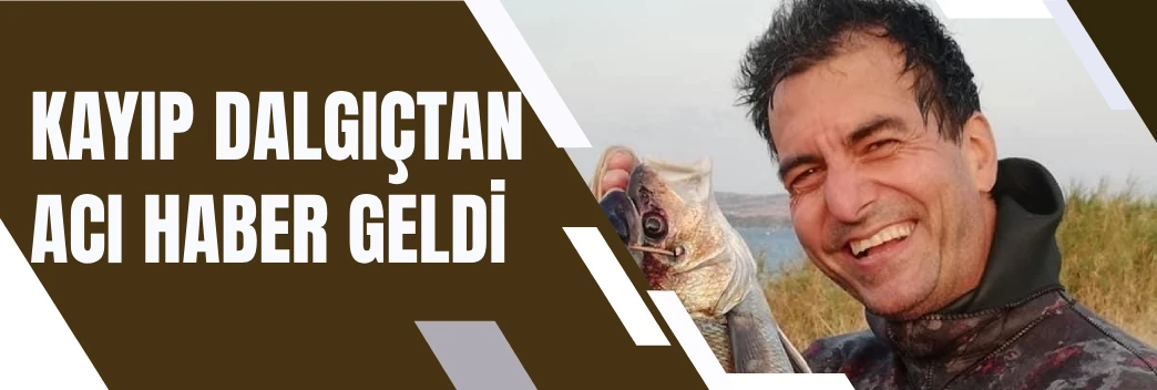 KAYIP DALGIÇTAN ACI HABER GELDİ