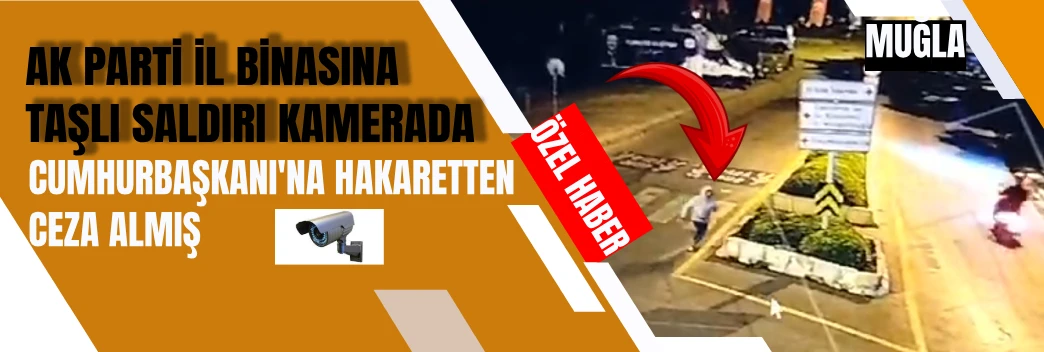 MUĞLA AK PARTİ İL BİNASINA SALDIRI KAMERADA