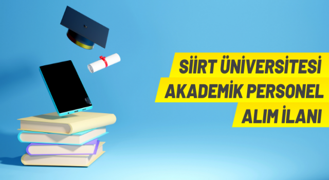 Siirt Üniversitesi Rektörlüğünden Öğretim Üyesi ve Öğretim Elemanı alım ilanı